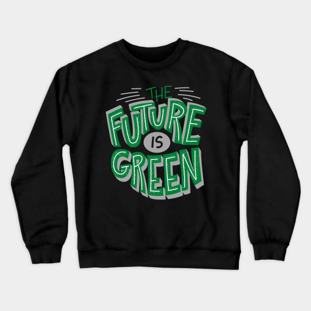 The Future Is Green - Save The Planet - Gift For Environmentalist, Conservationist - Global Warming, Recycle, It Was Here First, Environmental, Owes, The World Crewneck Sweatshirt by Famgift
